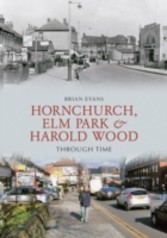 Hornchurch, Elm Park And Harold Wood Through Time