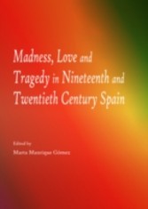 Madness, Love and Tragedy in Nineteenth and Twentieth Century Spain