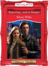 Expecting...and in Danger (Mills & Boon Desire) (Dynasties: The Connellys - Book 11)