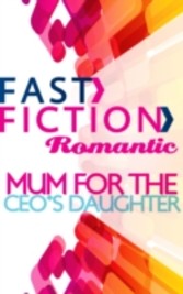 Mom for the CEO's Daughter (Fast Fiction Romantic)