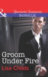 Groom Under Fire (Mills & Boon Intrigue)