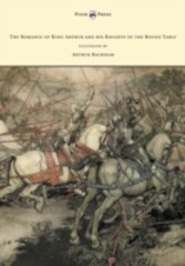 Romance of King Arthur and his Knights of the Round Table - Illustrated by Arthur Rackham