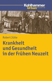 Krankheit und Gesundheit in der Frühen Neuzeit