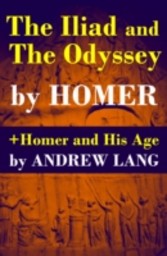 Iliad and The Odyssey + Homer and His Age