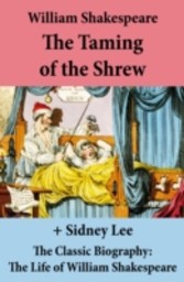 Taming of the Shrew (The Unabridged Play) + The Classic Biography: The Life of William Shakespeare