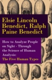 How to Analyze People on Sight - Through the Science of Human Analysis: The Five Human Types