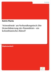 'Störenfriede' am Verhandlungstisch: Die Demobilisierung des Paramilitärs - ein kolumbianisches Rätsel?