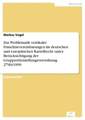 Zur Problematik vertikaler Franchisevereinbarungen im deutschen und europäischen Kartellrecht unter Berücksichtigung der Gruppenfreistellungsverordnung 2790/1999