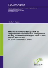 Mittelstandsorientiertes Bankgeschäft als Teilgebiet des Corporate Finance Managements: Ein Weg, die Wettbewerbsfähigkeit heute zu erhalten und auszubauen?