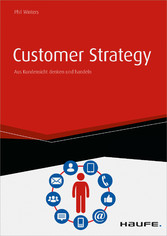 Customer Strategy - Aus Kundensicht denken und handeln - inkl. Arbeitshilfen online