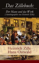 Das Zillebuch: Der Mann und das Werk (Autobiographie von Heinrich Zille)