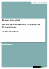 Mikropolitisches Handeln in antisozialen Organisationen