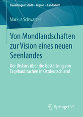 Von Mondlandschaften zur Vision eines neuen Seenlandes