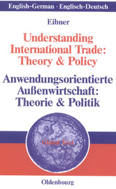 Understanding International Trade: Theory & Policy / Anwendungsorientierte Außenwirtschaft: Theorie & Politik