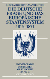 Die deutsche Frage und das europäische Staatensystem 1815-1871