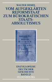 Vom aufgeklärten Reformstaat zum bürokratischen Staatsabsolutismus