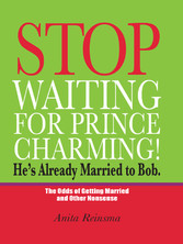 Stop Waiting for Prince Charming! He's Already Married to Bob.