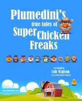 Plumedini's True Tales of Super Chicken Freaks as Retold by Cob Watson