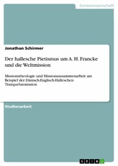 Der hallesche Pietismus um A. H. Francke und die Weltmission