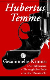 Gesammelte Krimis: Die Hallbauerin + Ein tragisches Ende + In einer Brautnacht