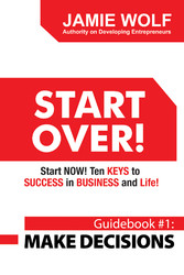 Start Over! Start Now! Ten Keys to Success in Business and Life!