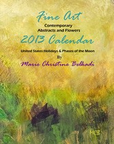 2013 Fine Art Calendar Contemporary Abstracts, Portraits and Flowers