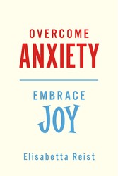 Overcome Anxiety - Embrace Joy