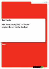 Die Entstehung des IWF. Eine regimetheoretische Analyse