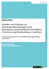 Erstellen und Prüfung von Reisekostenabrechnungen nach gesetzlichen und betrieblichen Vorschriften (Unterweisung Bürokaufmann / -kauffrau)