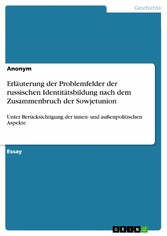 Erläuterung der Problemfelder der russischen Identitätsbildung nach dem Zusammenbruch der Sowjetunion