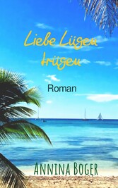 Liebe Lügen trügen: Roman