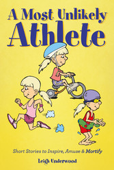 A Most Unlikely Athlete - Short Stories to Inspire, Amuse and Mortify