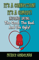 It's a Connection! It's a Comedy! Internet Dating. The Good. The Bad. And the Ugly