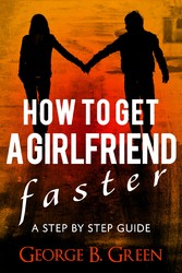 How To Get A Girlfriend Faster