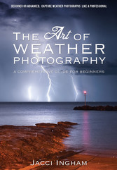 The Art of Weather Photography - A Comprehensive Guide for Beginners