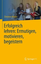 Erfolgreich lehren: Ermutigen, motivieren, begeistern