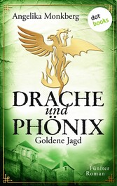 DRACHE UND PHÖNIX - Band 5: Goldene Jagd