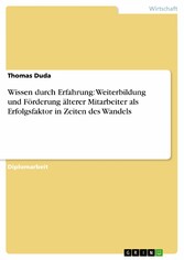 Wissen durch Erfahrung: Weiterbildung und Förderung älterer Mitarbeiter als Erfolgsfaktor in Zeiten des Wandels