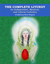 The Complete Liturgy for Independent, Mystical and Liberal Catholics