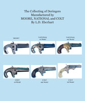 The Collecting Of Deringers: Manufactured By Moore, National And Colt