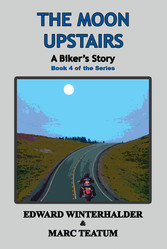 The Moon Upstairs: A Biker's Story (Book 4 in the Series)