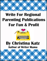 Write For Regional Parenting Publications For Fun & Profit