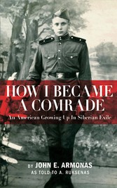 How I Became A Comrade: An American Growing Up In Siberian Exile