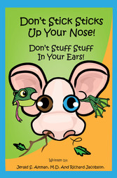 Don't Stick Sticks Up Your Nose!  Don't Stuff Stuff In Your Ears!