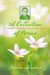 A Collection of Poems: Of Family, Friends, Places and Times