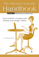 The Internet Escort's Handbook Book 2: Advertising and Marketing