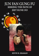 Jun Fan Gung Fu Seeking The Path Of Jeet Kune Do