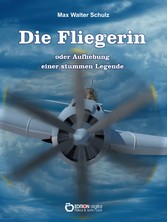 Die Fliegerin oder Aufhebung einer stummen Legende