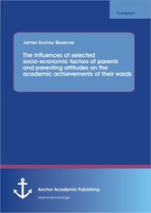 The influences of selected socio-economic factors of parents and parenting attitudes on the academic achievements of their wards