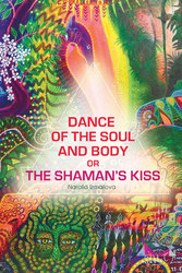 Dance of the Soul and Body or The Shaman's Kiss